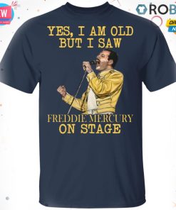 Yes I Am Old But I Saw Freddie Mercury On Stage T-Shirt, Hoodie, LS