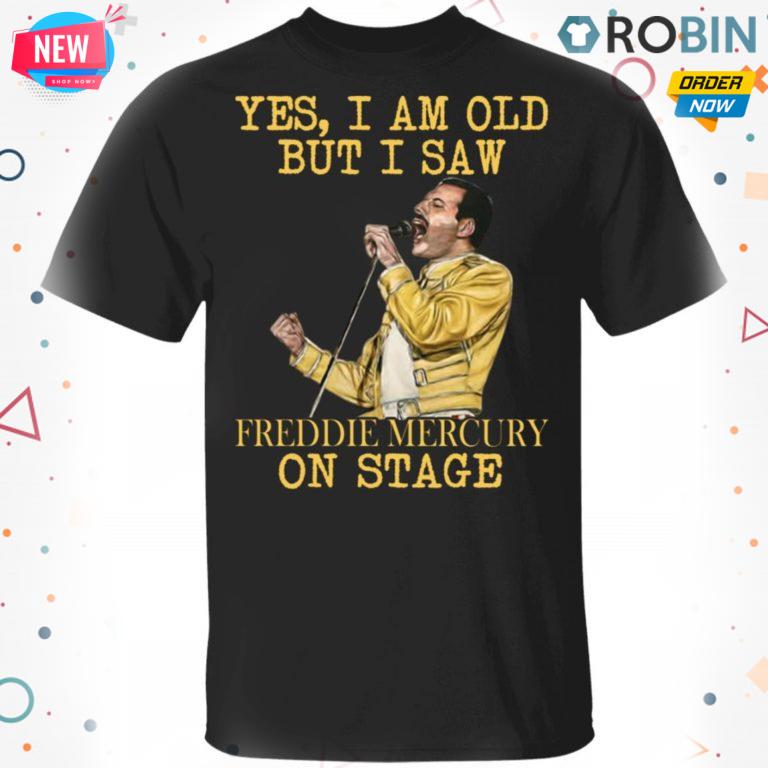 Yes I Am Old But I Saw Freddie Mercury On Stage T-Shirt, Hoodie, LS