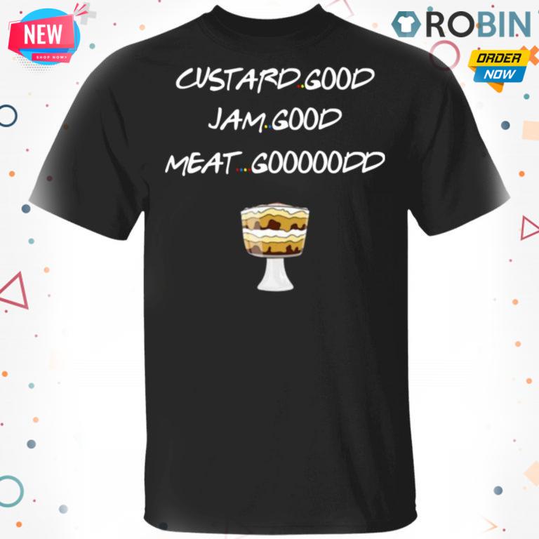 Custard Good Jam Good Meat Good T-Shirt, Hoodie, LS