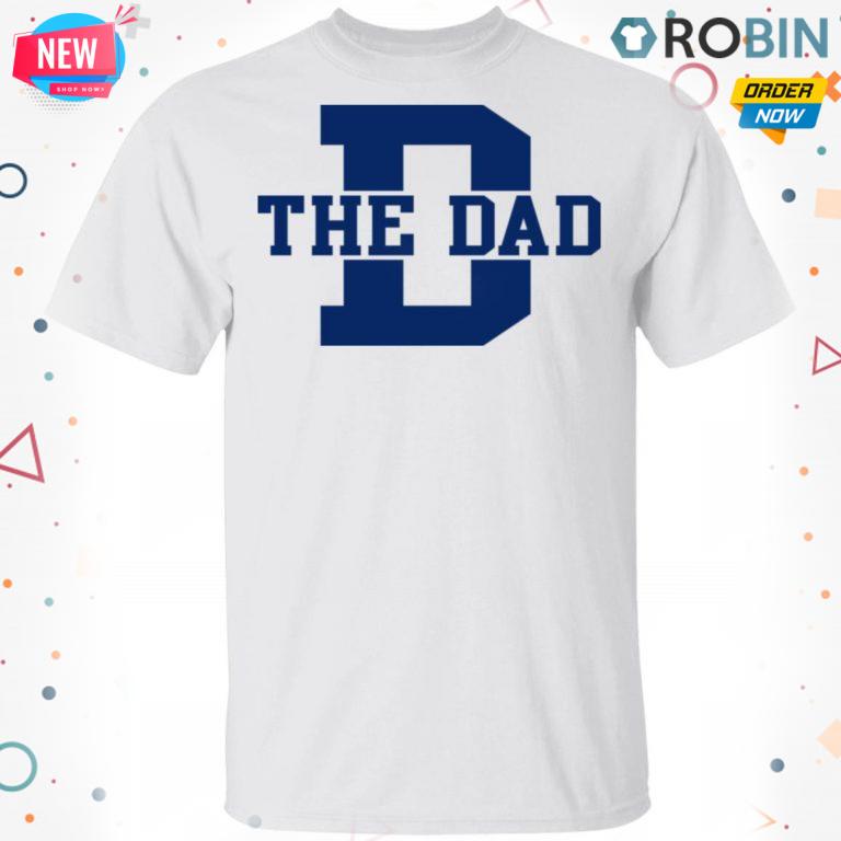 D – The Dad T-Shirt, Hoodie, LS
