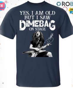 Yes I Am Old But I Saw Dimebag On Stage T-Shirt, Hoodie, LS