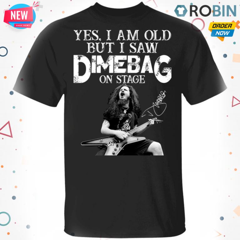 Yes I Am Old But I Saw Dimebag On Stage T-Shirt, Hoodie, LS