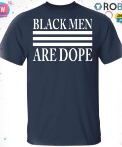 Black Men Are Dope T-Shirt, Hoodie, LS Black Men Are Dope T-Shirt, Hoodie, LS