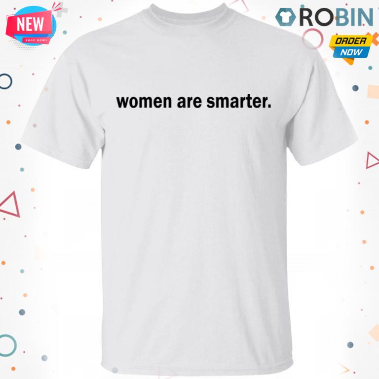 Women Are Smarter T-Shirt, Hoodie, LS