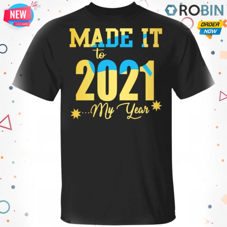 Made It To 2021 My Year T-Shirt, Hoodie, LS