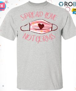 Spread Love Not Germs T-Shirt, Hoodie, LS