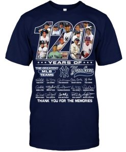 120 Years Of The Greatest MLB Team New York Yankees Shirt 120 Years Of The Greatest MLB Team New York Yankees Shirt