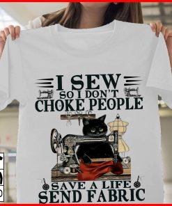 Black Cat I Sew So I Don't Choke People Save A Life Send Fabric T-shirt And Hoodie
