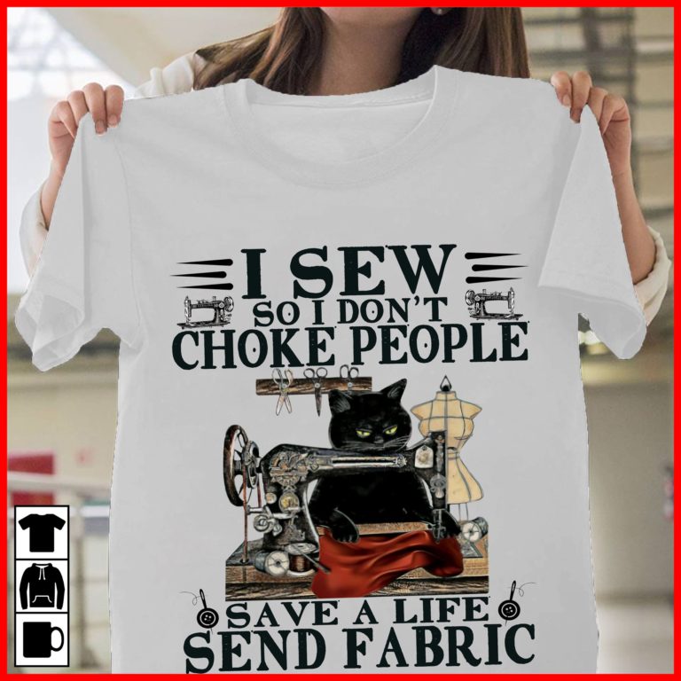 Black Cat I Sew So I Don’t Choke People Save A Life Send Fabric T-shirt And Hoodie