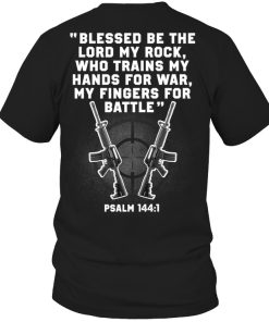 Blessed Be The Lord My Rock Who Trains My Hands For War T-shirt And Hoodie