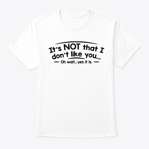 It's Not That I Don't Like You T-shirt And Hoodie - RobinPlaceFabrics