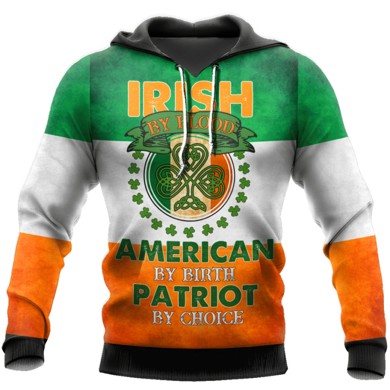 St. Patrick Irish By Blood American By Birth Patriot By Choice 3d Hoodie, T-shirt