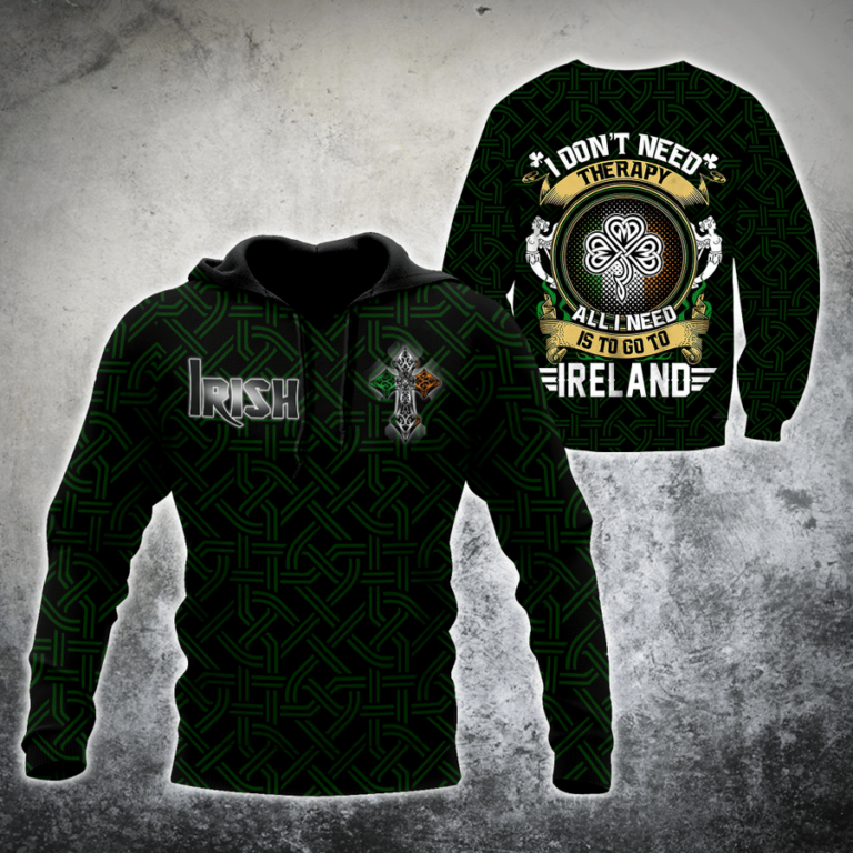St. Patrick Irish I Don’t Need Therapy All I Need Is To Go Ireland 3d Hoodie, T-shirt