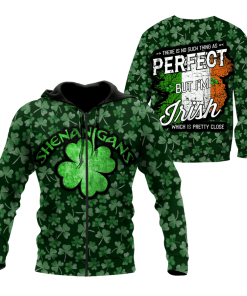 St. Patrick Shenanigans There Is No Such Thing As Perfect But I'm Irish Which Is Pretty Close 3d Hoodie, T-shirt