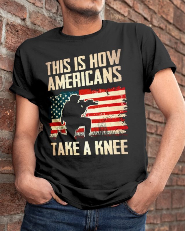 This Is How Americans Take A Knee T-shirt And Hoodie