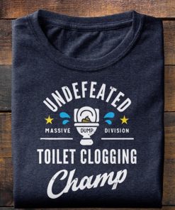 Undefeated Toilet Clogging Champ T-shirt