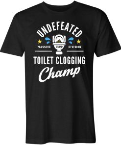 Undefeated Toilet Clogging Champ T-shirt