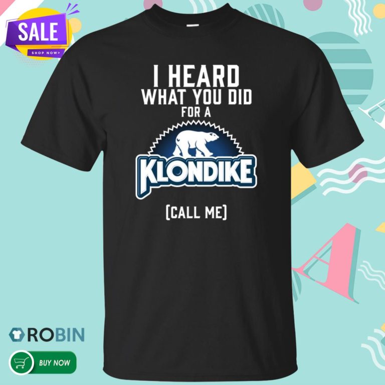 I Heard What You Did For A Klondike T Shirt