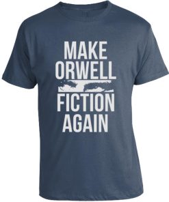 Make Orwell Fiction Again T-shirt Make Orwell Fiction Again T-shirt