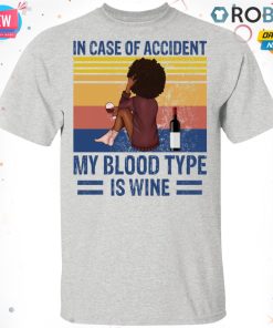 In Case Of Accident My Blood Type Is Wine T shirt – Ls – Hoodie