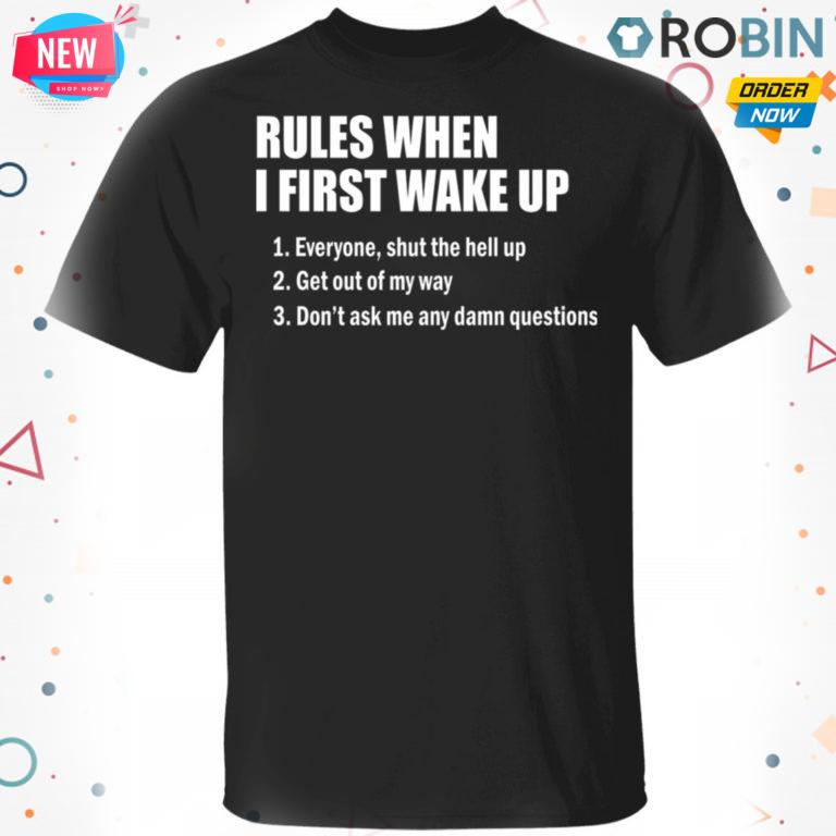 Rules When I First Wake Up T shirt – Ls – Hoodie