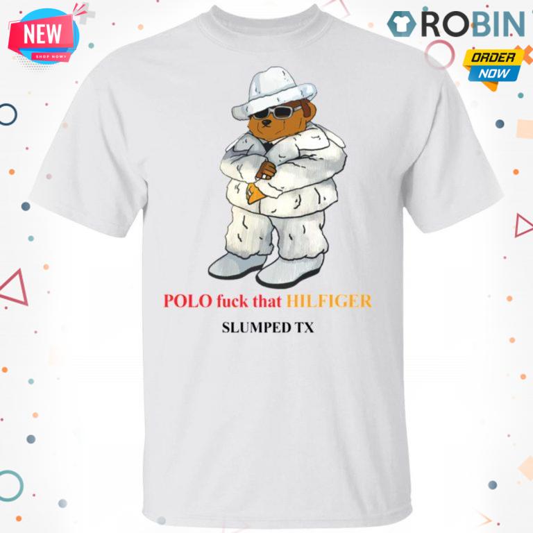 Polo Fuck That Hilfiger Slumped Tx T Shirt – Hoodie – LS