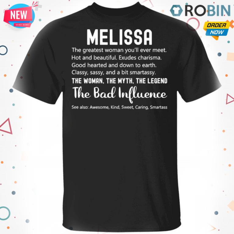 Melissa The Woman The Myth The Legend The Bad Influence Birthday Personalized Name T Shirt – Hoodie – LS