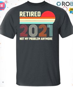 Retired 2021 Not My Problem Anymore American Flag Glass T Shirt – Hoodie – LS Retired 2021 Not My Problem Anymore American Flag Glass T Shirt – Hoodie – LS