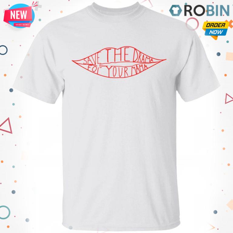 Save The Drama For Your Mama Friends Tv T Shirt – Hoodie – LS