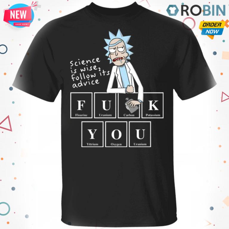 Rick Sanchez Science Is Wise Follow Its Advice Fuck You T Shirt – Hoodie – LS
