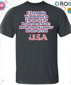 Olympia Washington The Best City In The Best State In The Best Country In THe World USA T Shirt – Hoodie – LS Olympia Washington The Best City In The Best State In The Best Country In THe World USA T Shirt – Hoodie – LS