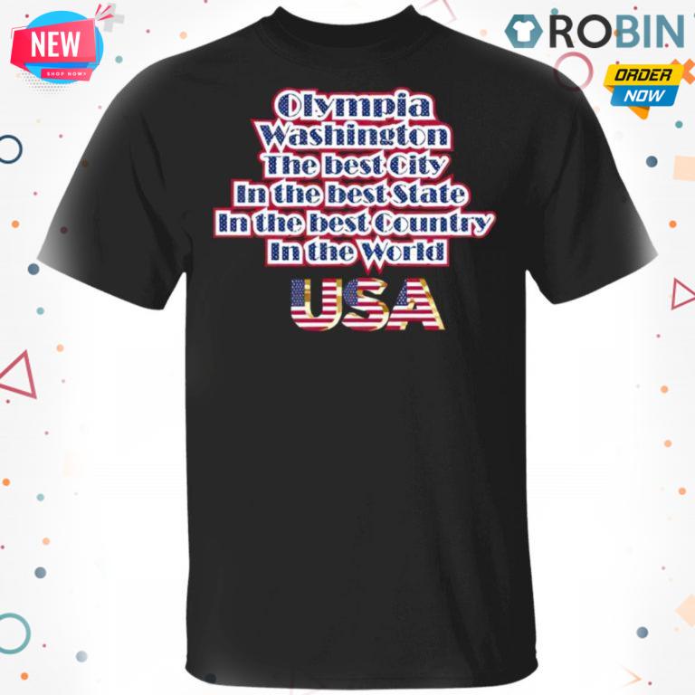 Olympia Washington The Best City In The Best State In The Best Country In THe World USA T Shirt – Hoodie – LS