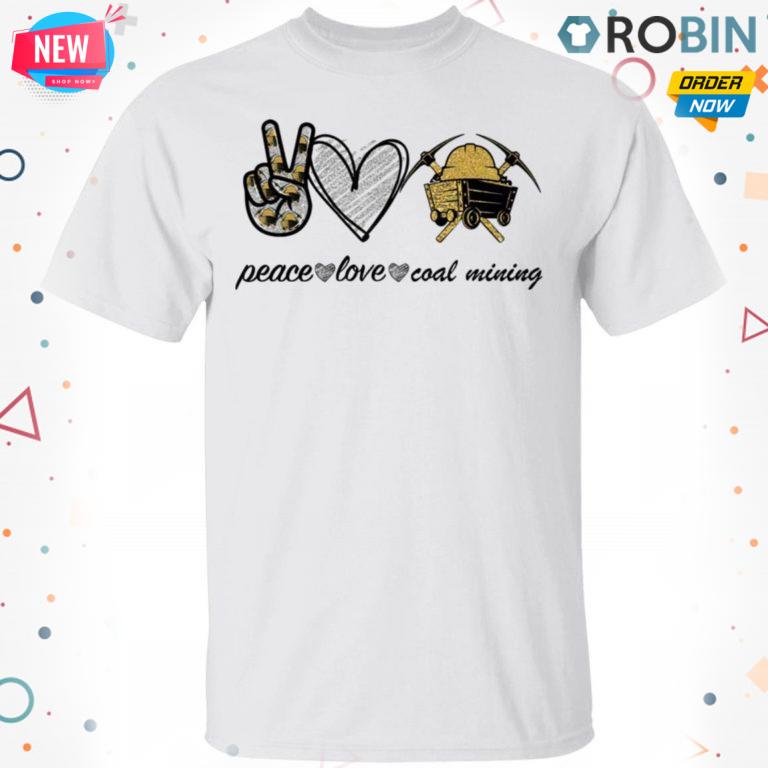 Peace Love Coal Mining T-shirt – Hoodie – Ls