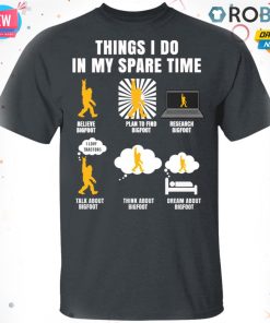 Things I Do In My Spare Time Believe Bigfoot T-shirt – Hoodie – Ls