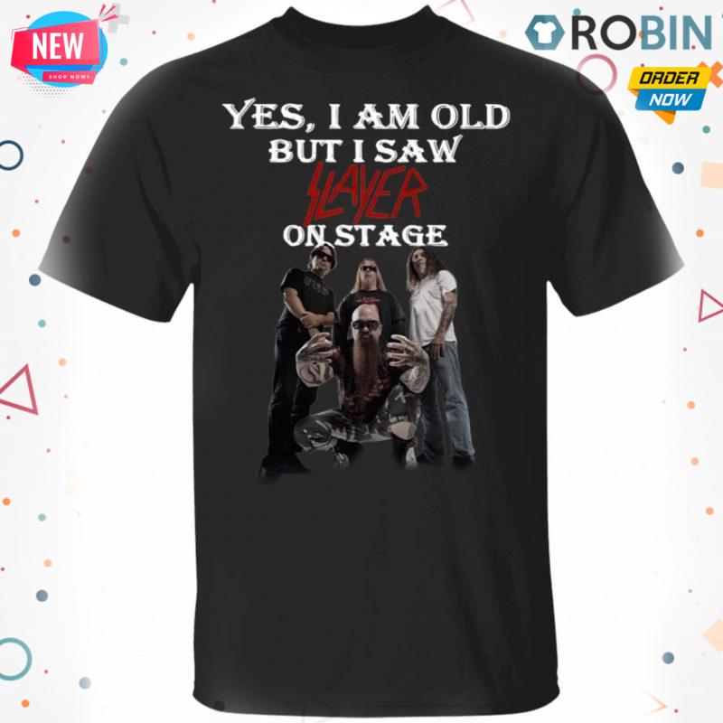 Yes I Am Old But I Saw Slayer On Stage T-shirt – Hoodie – Ls