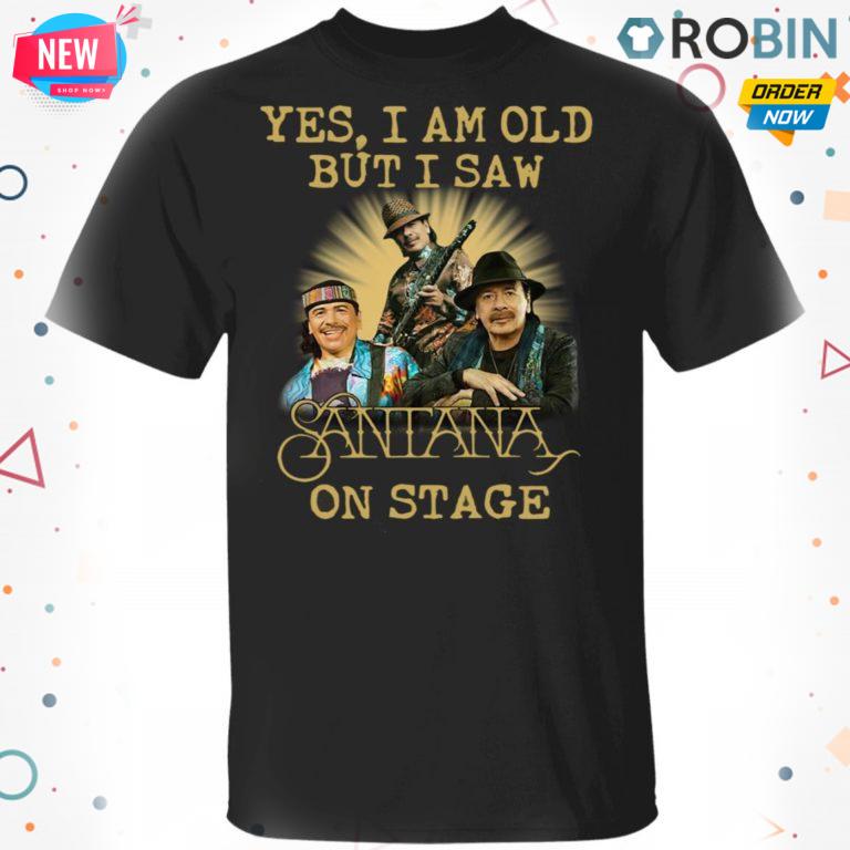 Yes I Am Old But I Saw Santana On Stage T-shirt – Hoodie – Ls