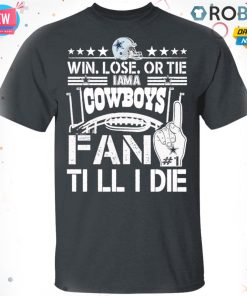 Win Lose Or Tie I Am A Dallas Cowboys Fan Till I Die T-shirt – Hoodie – Ls Win Lose Or Tie I Am A Dallas Cowboys Fan Till I Die T-shirt – Hoodie – Ls