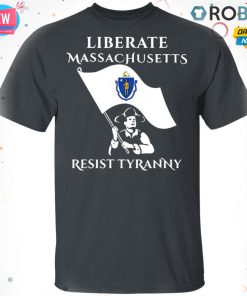 Liberate Massachusetts Resist Tyranny T-shirt – Hoodie – Ls