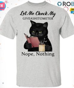 Let Me Check My Giveashitometer Nope Nothing Black Cat T-shirt – Hoodie – Ls