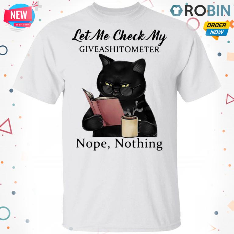 Let Me Check My Giveashitometer Nope Nothing Black Cat T-shirt – Hoodie – Ls