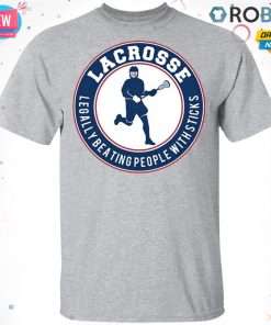 Lacrosse Legally Beating People With Sticks T-shirt – Hoodie – Ls