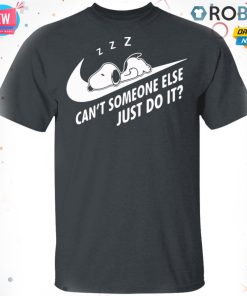 Funny Snoopy Can?t Someone Else Just Do It T-shirt – Hoodie – Ls