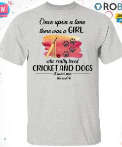 Once Upon A Time There Was A Girl Who Really Loved Cricket And Dogs T-shirt – Hoodie – Ls