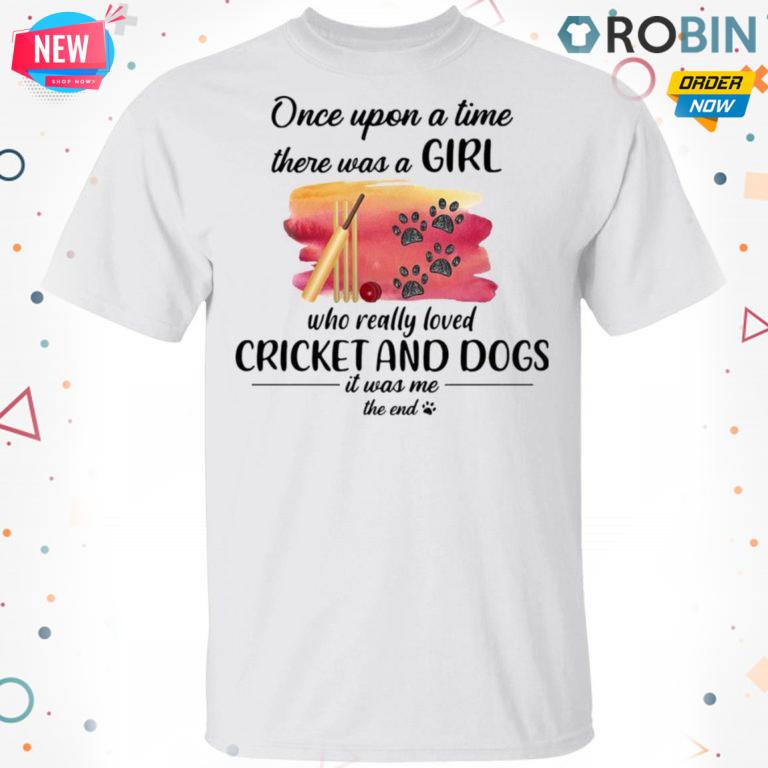 Once Upon A Time There Was A Girl Who Really Loved Cricket And Dogs T-shirt – Hoodie – Ls