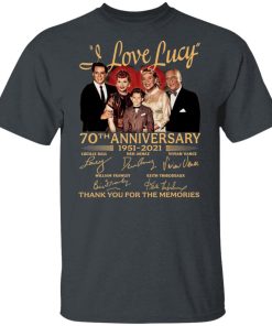 I Love Lucy 70Th Aniversary 1951 2021 Thank You For The Memories Signatures Shirt