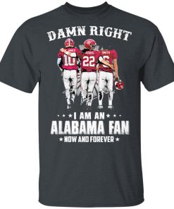 Jones Harris Smith Damn Right I Am A Alabama Fan Now And Forever Shirt