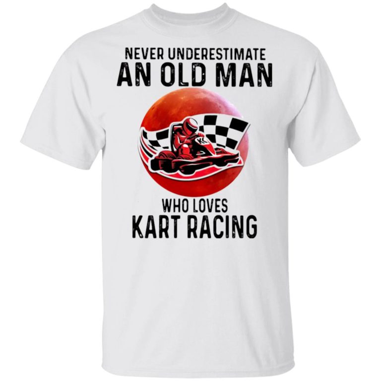 Never Underestimate An Old Man Who Loves Kart Racing The Moon Shirt