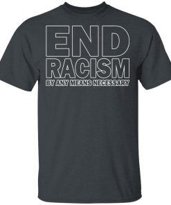 Rihanna End Racism By Any Means Necessary Shirt