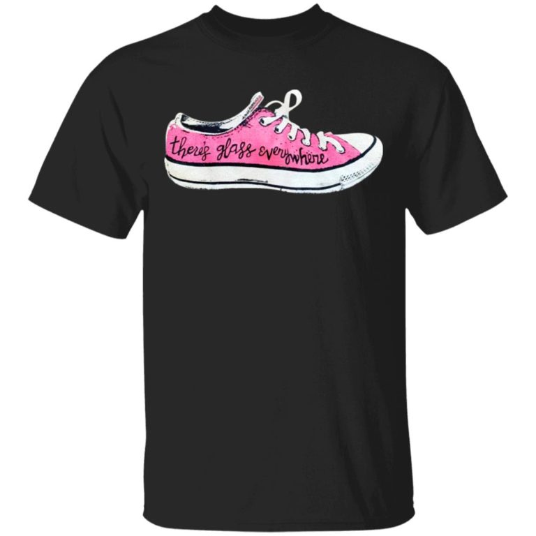 There?S Glass Everywhere Sneaker Shirt