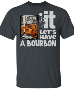 Wine It Let?s Have A Bourbon Shirt
